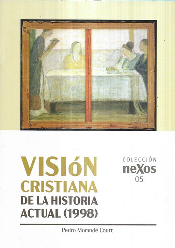 Visión Cristiana De La Historia Actual 1998 / Pedro Morandé