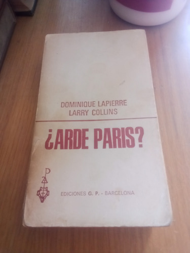 ¿arde Paris ? - Dominique Lapierre / Larry Collins