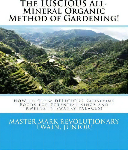 The Luscious All-mineral Organic Method Of Gardening!, De Mr Mark Revolutionary Twain Junior. Editorial Createspace Independent Publishing Platform, Tapa Blanda En Inglés