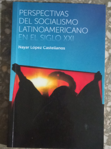 Perspectivas Del Socialismo Latinoamericano En El Siglo Xxi