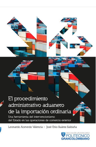 El procedimiento administrativo aduanero de la importación ordinaria, de Leonardo Acevedo Valencia. Editorial Politécnico Grancolombiano, tapa blanda en español, 2016