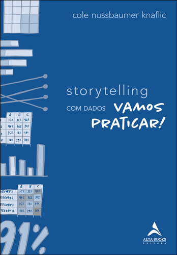 Storytelling com dados: vamos praticar!, de Cole Nussbaumer Knaflic. Editora Alta Books, capa mole, edição 1 em português, 2023