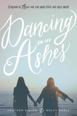 Libro Dancing On My Ashes: Learning To Love The One Who G...