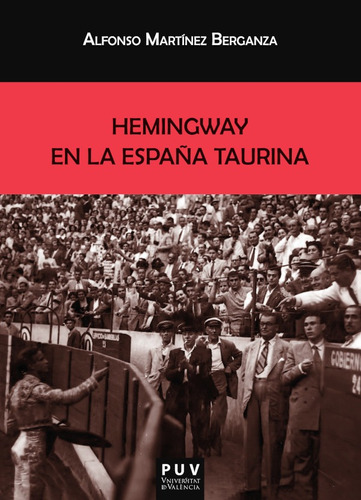 Hemingway en la España taurina, de Alfonso Martínez Berganza. Editorial Publicacions de la Universitat de València, tapa blanda en español, 2021