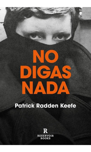 Libro: No Digas Nada. Radden Keefe, Patrick. Reservoir Books