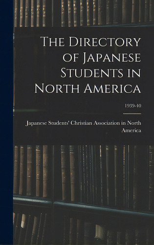 The Directory Of Japanese Students In North America; 1939-40, De Japanese Students' Christian Associat. Editorial Hassell Street Pr, Tapa Dura En Inglés