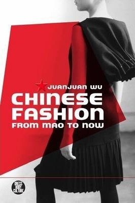 Chinese Fashion : From Mao To Now - Juanjuan Wu