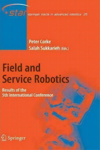 Field And Service Robotics, De Peter Corke. Editorial Springer Verlag Berlin Heidelberg Gmbh Co Kg, Tapa Blanda En Inglés