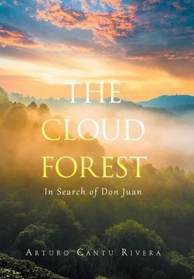 The Cloud Forest : In Search Of Don Juan - Arturo Cantu R...