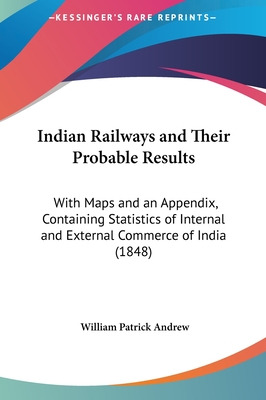 Libro Indian Railways And Their Probable Results: With Ma...