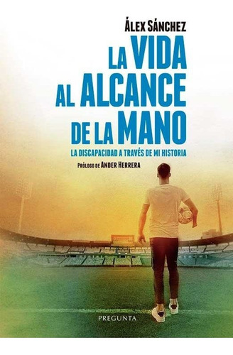 La Vida Al Alcance De La Mano, De Sanchez Lopez, Alex. Editorial Pregunta Ediciones En Español