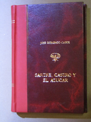 José Domingo Cabus, Sartre, Castro Y El Azúcar
