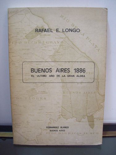 Adp Buenos Aires 1886 El Ultimo Año De La Gran Aldea Longo