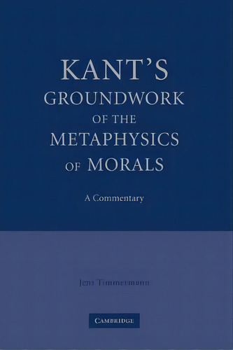 Kant's Groundwork Of The Metaphysics Of Morals, De Jens Timmermann. Editorial Cambridge University Press, Tapa Dura En Inglés