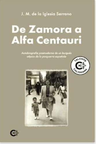 De Zamora a Alfa Centauri, de de la Iglesia Serrano , J. M... Editorial CALIGRAMA, tapa blanda, edición 1.0 en español, 2022