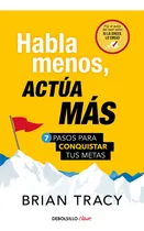 Comprar Libro Habla Menos Actua Mas - Brian Tracy