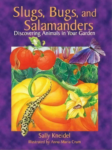 Slugs, Bugs, And Salamanders : Discovering Animals In Your Garden, De Sally Kneidel. Editorial Fulcrum Inc.,us, Tapa Blanda En Inglés