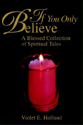 If You Only Believe, De Violet Holland. Editorial Iuniverse, Tapa Blanda En Inglés