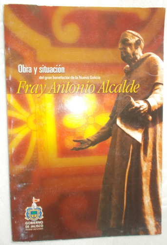 Fray Antonio Alcalde, Obra Y Situacion, Nueva Galicia