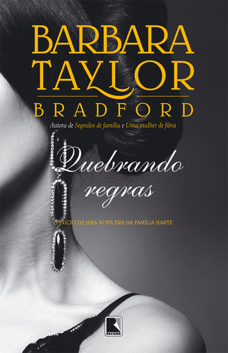 Quebrando regras: O início de uma nova era da família Harte: O início de uma nova era da família Harte, de Bradford, Barbara Taylor. Editora Record Ltda., capa mole em português, 2014