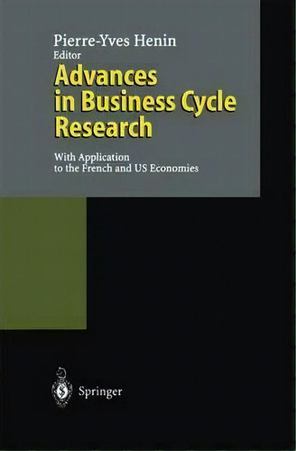Advances In Business Cycle Research : With Application To The French And Us Economies, De Pierre-yves Henin. Editorial Springer-verlag Berlin And Heidelberg Gmbh & Co. Kg, Tapa Dura En Inglés