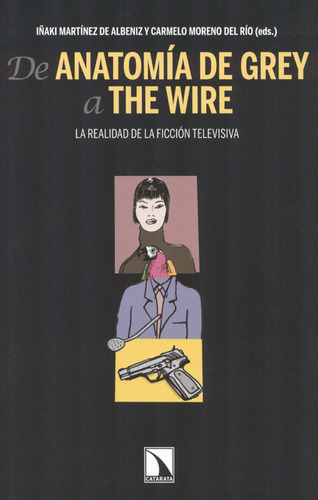 Libro De Anatomía De Grey A The Wire. La Realidad De La Ficción Te, De Iñaki Martinez De Albeniz. Editorial Los Libros De La Catarata, Tapa Blanda, Edición 1 En Español, 2012