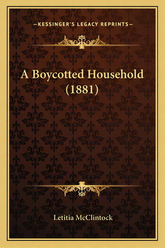 A Boycotted Household (1881), De Mcclintock, Letitia. Editorial Kessinger Pub Llc, Tapa Blanda En Inglés