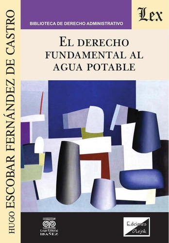 DERECHO FUNDAMENTAL AL AGUA POTABLE, de HUGO ESCOBAR FERNÁNDEZ DE CASTRO. Editorial EDICIONES OLEJNIK, tapa blanda en español