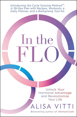 In The Flo: Libere Su Ventaja Hormonal Y Revolucione Su Vida