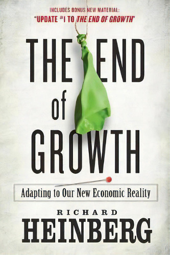 The End Of Growth : Adapting To Our New Economic Reality, De Richard Heinberg. Editorial New Society Publishers, Tapa Blanda En Inglés