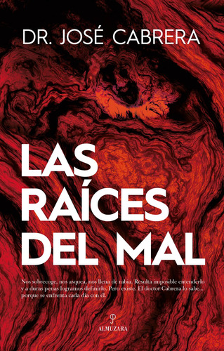 Las raíces del mal: s sobrecoge, nos asquea, nos llena de rabia. Resulta imposible entenderlo y a duras penas logramos definirlo. Pero existe. El doctor Cabrera lo sabe... porque se enfrenta cada día con él, de Cabrera Forneiro, José. Ensayo Editorial Almuzara, tapa blanda en español, 2022