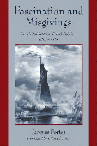 Fascination And Misgivings : The United States In French Opinion, 1870-1914, De Jacques Portes. Editorial Cambridge University Press, Tapa Blanda En Inglés