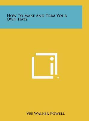 Libro How To Make And Trim Your Own Hats - Vee Walker Pow...