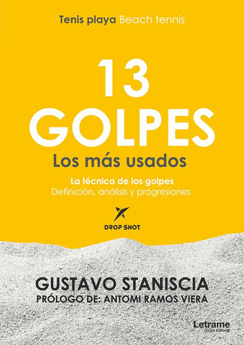 13 Golpes Los Más Usados - Beach Tennis - Tenis Playa, De Gustavo Staniscia. Editorial Letrame, Tapa Blanda, Edición 1 En Español, 2017