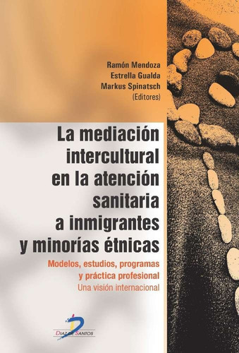 La mediaciÃÂ³n intercultural en la atencion sanitaria a inmigrantes y minorÃÂas ÃÂ©tnicas, de Mendoza Berjano, Ramón. Editorial Ediciones Díaz de Santos, S.A., tapa blanda en español