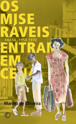 Os miseráveis entram em cena: Brasil 1950-1970, de Oliveira, Marina de. Série Estudos Editora Perspectiva Ltda., capa mole em português, 2016