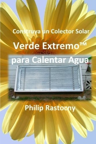 Construya Un Colector Solar Verde Extremo(tm) Para Cale&-.