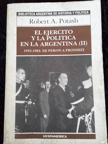 El Ejército Y La Política En La Argentina 2. 45-62 ][ Potash