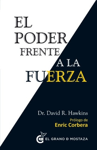 El Poder Frente A La Fuerza, de Hawkins, David R.. Editorial EL GRANO DE MOSTAZA, tapa blanda en español, 2014