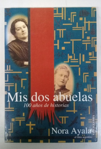Mis Dos Abuelas - 100 Años De Historias * Ayala Nora