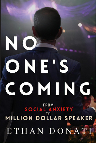 No One's Coming: From Social Anxiety To Million Dollar Speaker, De Donati, Ethan James. Editorial Lightning Source Inc, Tapa Blanda En Inglés