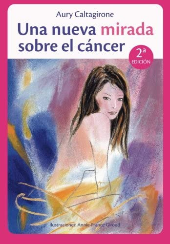 Libro: Una Nueva Mirada Sobre El Cáncer: Conserva Una Imagen