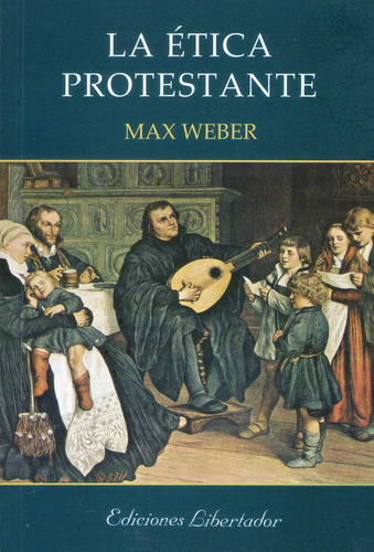 Ética Protestante / El Hombre Mediocre, De Max Weber / José Ingenieros. Editorial Libertador, Tapa Blanda En Español, 2022