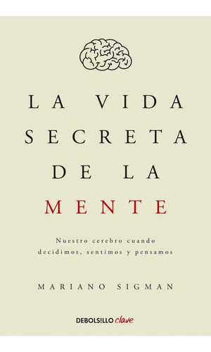 Libro La Vida Secreta De La Mente - Mariano Sigman