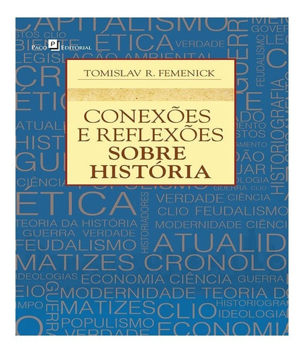 Conexões E Reflexões Sobre História: Conexões E Reflexões Sobre História, De Femenick, Tomislav Rodrigues. Editora Paco Editorial, Capa Mole, Edição 1 Em Português