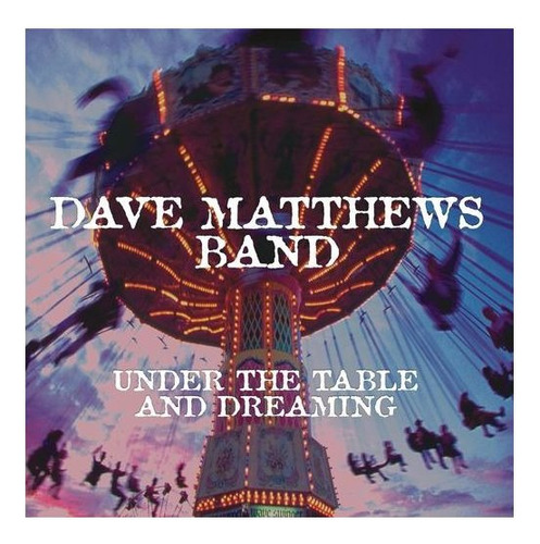Dave Matthews Band  Under The Table And Dreamin Cd Eu Nuevo