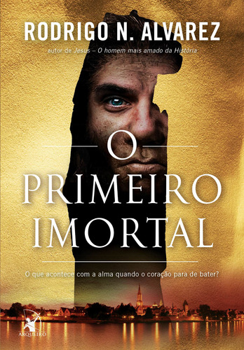 O primeiro imortal, de Alvarez, Rodrigo N.. Editora Arqueiro Ltda.,Editora Arqueiro,Editora Arqueiro, capa mole em português, 2019