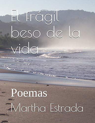 El Fragil Beso De La Vida: Poemas: 4 -literatura-