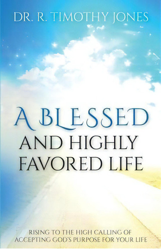 A Blessed And Highly Favored Life, De R Timothy Jones. Editorial Sermontobook Com, Tapa Blanda En Inglés