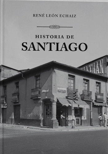 Historia De Santiago - Leon Echaiz Rene
